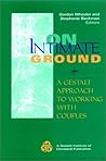 On Intimate Ground: A Gestalt Approach to Working With Couples (The Jossey-Bass Social and Behavioral Science Series)