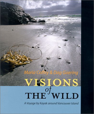 Visions of the Wild: A Voyage by Kayak Around Vancouver Island (Hardcover)