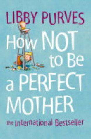How Not to Be a Perfect Mother (Paperback)