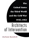 Architects of Intervention: The United States the Third World and the Cold War 1946-1962 Architects of Intervention: The United States the Third World and the Cold War 1946-1962