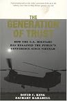 The Generation of Trust: Public Confidence in the U.S. Military Since Vietnam The Generation of Trust: Public Confidence in the U.S. Military Since Vietnam
