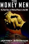 The Money Men: The Real Story of Fund-raising's Influence on Political Power in America