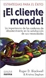 El Cliente Manda: LA Importancia De Las Cadenas De Abastecimiento En LA Satisfaccion De Sus Necesidades (Spanish Edition)