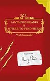 Fantastic Beasts and Where to Find Them by Newt Scamander