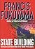 State Building : Governance and World Order in the Twenty-First Century