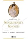 A Companion to Shakespeare's Sonnets (Blackwell Companions to Literature and Culture) A Companion to Shakespeare's Sonnets (Blackwell Companions to Literature and Culture)