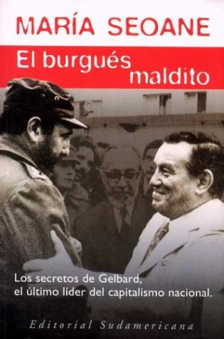 El burgués maldito. Los secretos de Gelbard, el último líder del capitalismo nacional (Paperback)