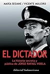 El Dictador: La historia secreta y pública de Jorge Rafael Videla El Dictador: La historia secreta y pública de Jorge Rafael Videla