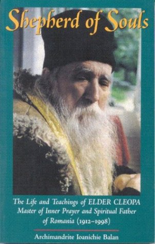 Shepherd of Souls: The Life and Teachings of Elder Cleopa, Master of Inner Prayer and Spiritual Father of Romania (1912-1998)
