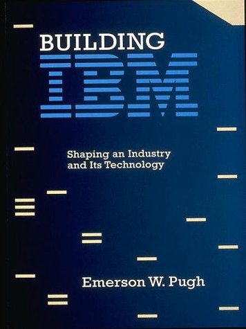 Building IBM: Shaping an Industry and Its Technology (Hardcover)