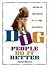 Dog People Do It Better: 200 ways our dogs teach us to love, laugh, and loosen up