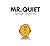 Mr. Quiet