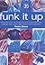 Funk It Up: Decorate Your Accessories and Customize Your Clothes with Paint, Dye, Bleach and Transfers