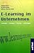 E-Learning im Unternehmen. Grundlagen - Strategien - Methoden... by Andrea Back