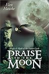 Praise to the Moon: Magic & Myth of the Lunar Cycle