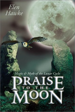 Praise to the Moon: Magic & Myth of the Lunar Cycle (Paperback)