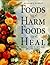 Food That Harm, Foods That Heal: An A - Z Guide to Safe and Healthy Eating