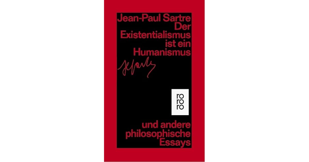 Der Existentialismus Ist Ein Humanismus Der Existentialismus ist ein Humanismus und andere philosophische