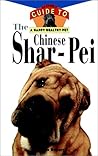 The Chinese Shar-Pei: An Owner's Guide to a Happy Healthy Pet