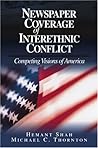 Newspaper Coverage of Interethnic Conflict: Competing Visions of America