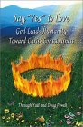 Say YES to Love: God Leads Humanity Toward Christ Consciousness Say YES to Love: God Leads Humanity Toward Christ Consciousness