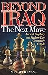 Beyond Iraq: The Next Move--Ancient Prophecy and Modern Day Conspiracy Collide