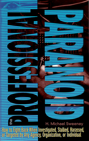 The Professional Paranoid: How to Fight Back When Investigated, Stalked, Harassed, or Targeted by Any Agency, Organization, or Individual (Paperback)
