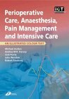 Perioperative Care, Anaesthesia, Pain Management and Intensive Care: An Illustrated Colour Text Perioperative Care, Anaesthesia, Pain Management and Intensive Care: An Illustrated Colour Text