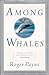 Among Whales by Roger   Payne