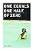 One Equals One Half of Zero by Paul A. Honea