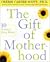 The Gift of Motherhood by Cherie Carter-Scott