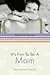 It's Fun to Be a Mom by Becky Freeman Johnson