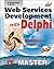 Web Services Development With Delphi (Information Technologies Master Series)