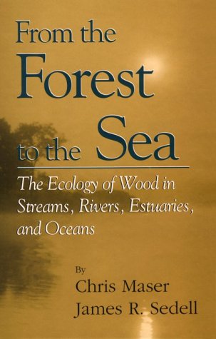 From the Forest to the Sea: The Ecology of Wood in Streams, Rivers, Estuaries and Oceans (Sustainable Community Development)