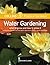 Collins Practical Gardener: Water Gardening: What to Grow and How to Grow It (HarperCollins Practical Gardener)