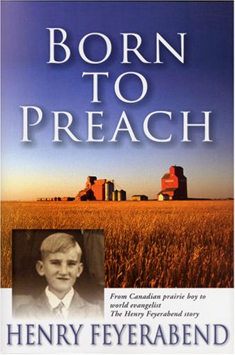 Born to Preach: From Canadian Prairie Boy to World Evangelist: The Henry Feyerabend Story (Paperback)