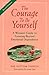 The Courage to Be Yourself: A Woman's Guide to Growing Beyond Emotional Dependence