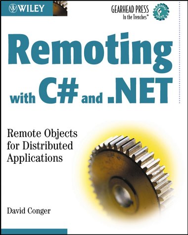 Remoting with C# and .NET: Remote Objects for Distributed Applications (Gearhead Press--In the Trenches)