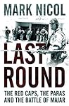 Last Round: The Red Caps, The Paras and The Battle of Majar (Cassell) Last Round: The Red Caps, The Paras and The Battle of Majar (Cassell)