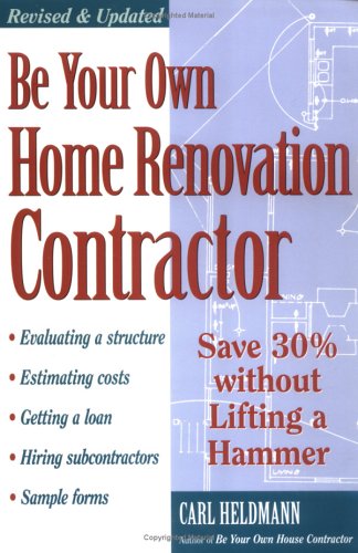 Be Your Own Home Renovation Contractor: Save 30% Without Lifting a Hammer (Paperback)
