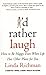 I'd Rather Laugh: How to Be...