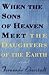 When the Sons of Heaven Mee...