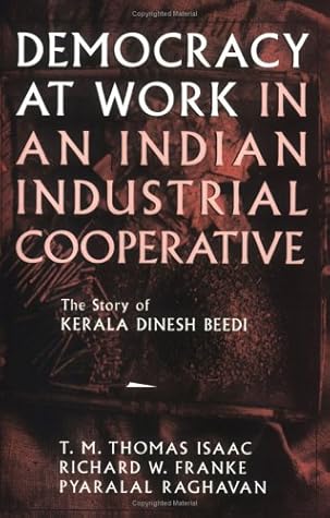 Democracy at Work in an Indian Industrial Cooperative: The Story of Kerala Dinesh Beedi (Cornell International Industrial and Labor Relations Reports)