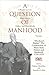 A Question of Manhood: A Reader in U.S. Black Men's History and Masculinity, Vol. 1: "Manhood Rights": The Construction of Black Male History and Manhood, 1750-1870