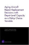 Aging Aircraft Repair-Replacement Decisions with Depot-Level Capacity as a Policy Choice Variable Aging Aircraft Repair-Replacement Decisions with Depot-Level Capacity as a Policy Choice Variable