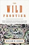 The Wild Frontier: Atrocities During the American-Indian War from Jamestown Colony to Wounded Knee