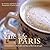 Café Life Paris: A Guidebook to the Cafes and Bars of the City of Light