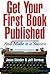 Get Your First Book Published: And Make It a Success