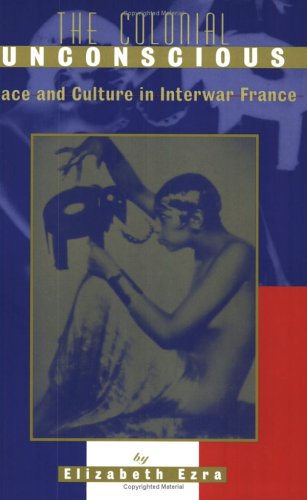 The Colonial Unconscious: Race and Culture in Interwar France (Paperback)