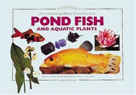 An Essential Guide to Choosing Your Pond Fish And Aquatic Plants (Tankmaster Series)